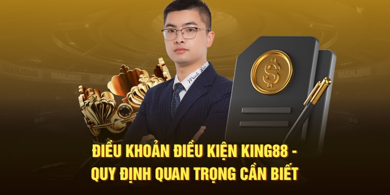 Điều Khoản Điều Kiện King88 - Quy Định Quan Trọng Cần Biết
